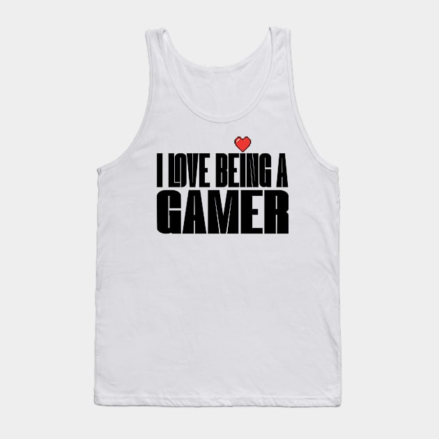 I Love Being a Gamer Tank Top by CubeRider